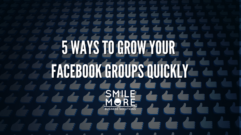 smilemore 5 ways to grow your Facebook groups quickly